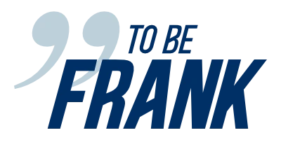 to be frank